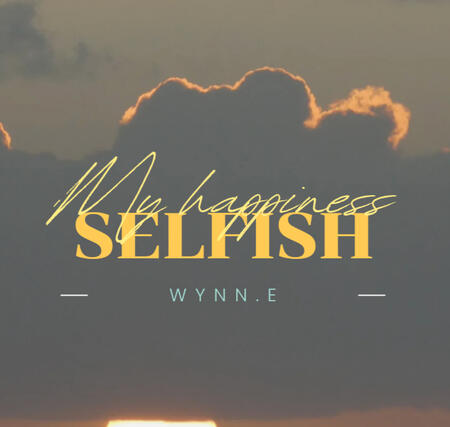 A close-up cropped image of Wynn.E's first pre-release coming 03 Aug. The background is a grey and yellow cloudy sky with yellow "Selfish, My Happiness" and blye "Wynn.E" in the front.